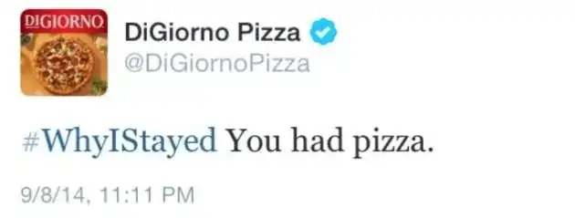DiGiorno Pizza tweet "#WhyIStayed You had pizza."